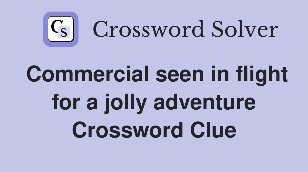 Commercial seen in flight for a jolly adventure Crossword Clue