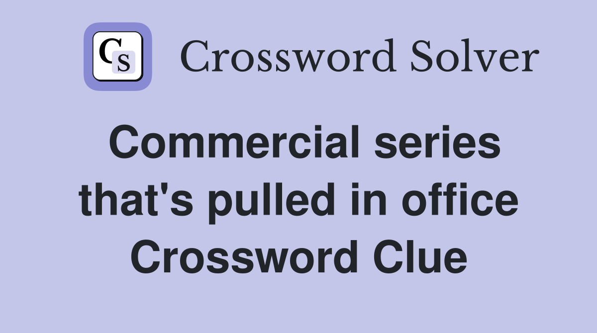 Commercial series that's pulled in office Crossword Clue