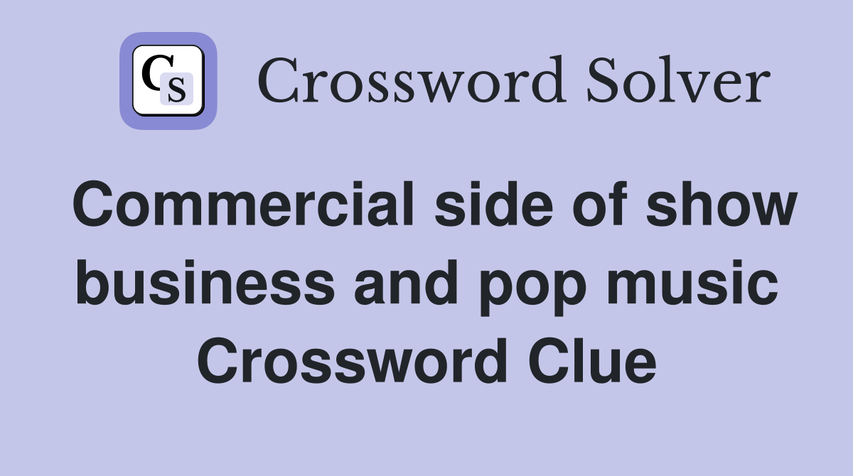 Commercial side of show business and pop music Crossword Clue