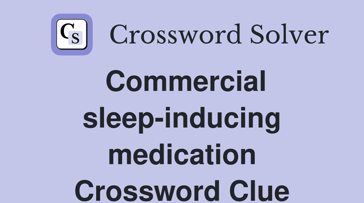 Commercial sleep-inducing medication Crossword Clue