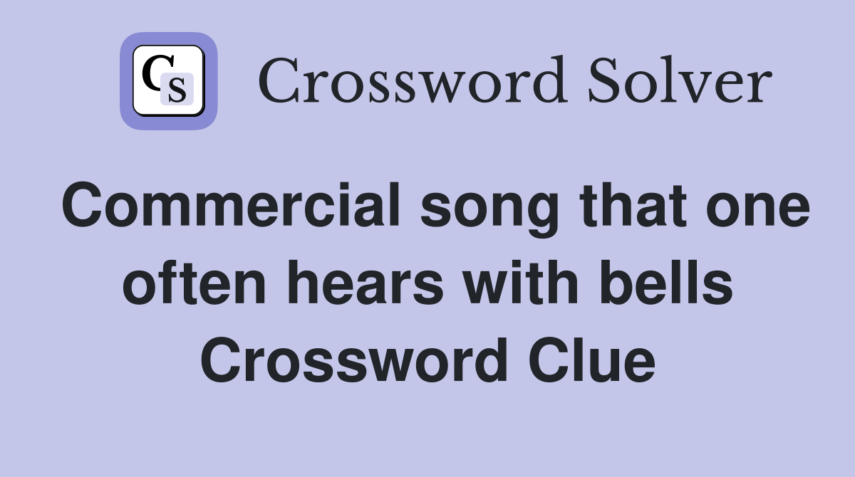 Commercial song that one often hears with bells Crossword Clue