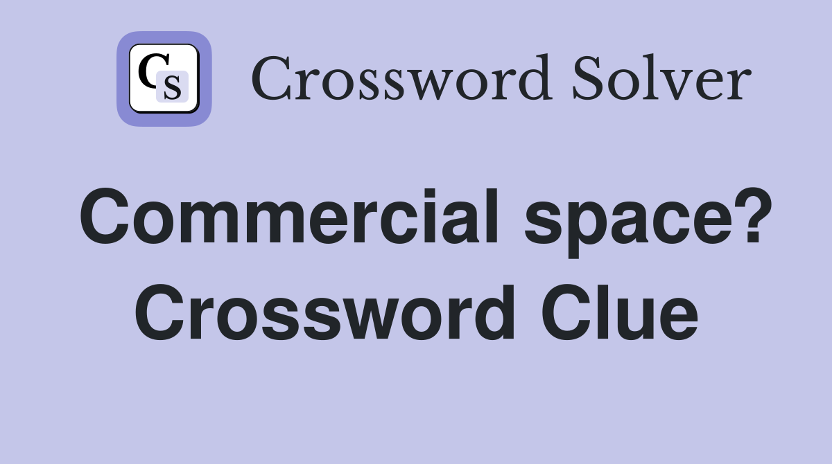 Commercial space? Crossword Clue