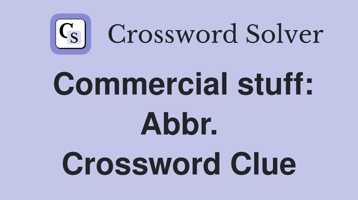 Commercial stuff: Abbr. Crossword Clue
