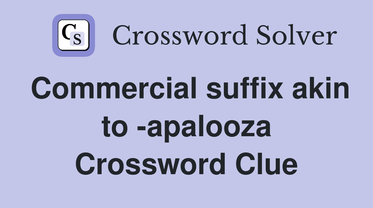 Commercial suffix akin to -apalooza Crossword Clue