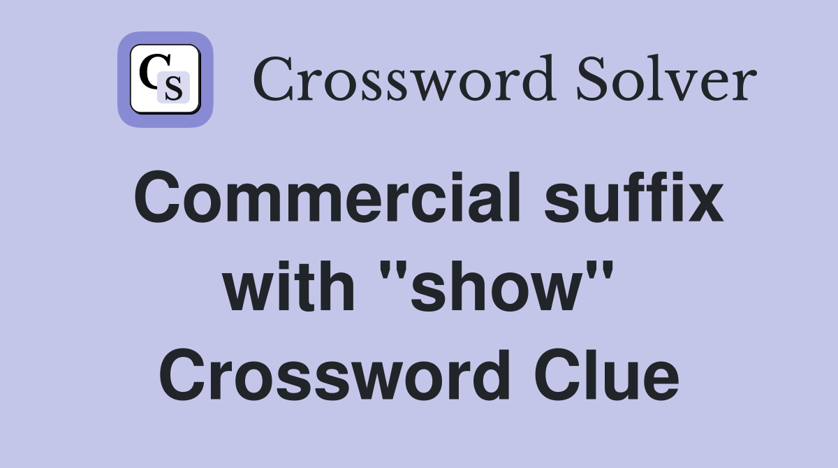 Commercial suffix with "show" Crossword Clue