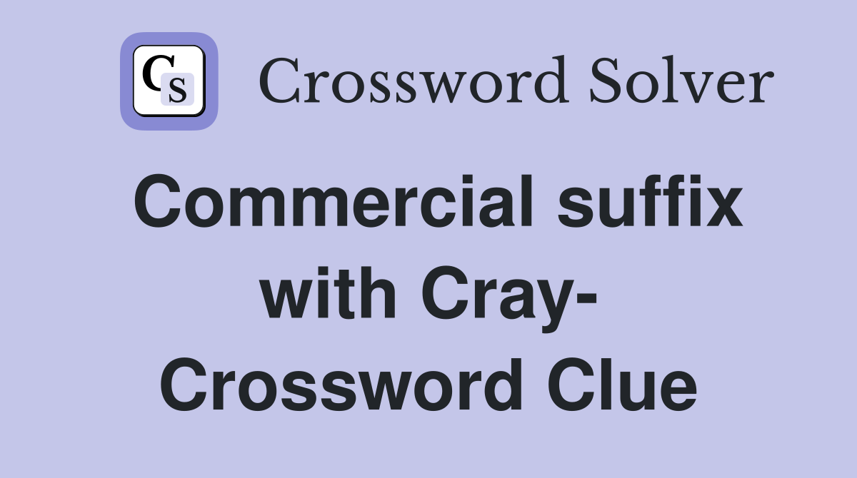Commercial suffix with Cray- Crossword Clue