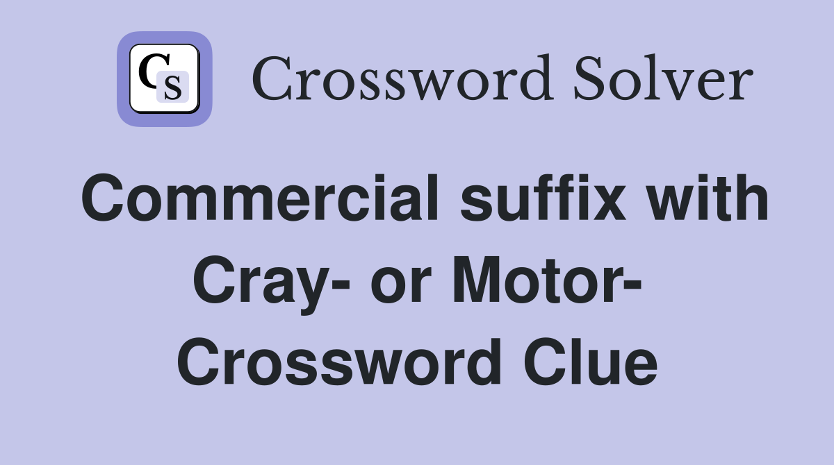 Commercial suffix with Cray- or Motor- Crossword Clue