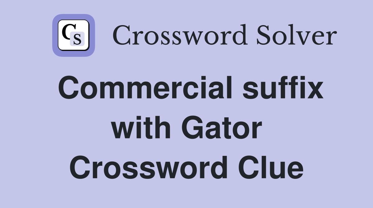 Commercial suffix with Gator Crossword Clue