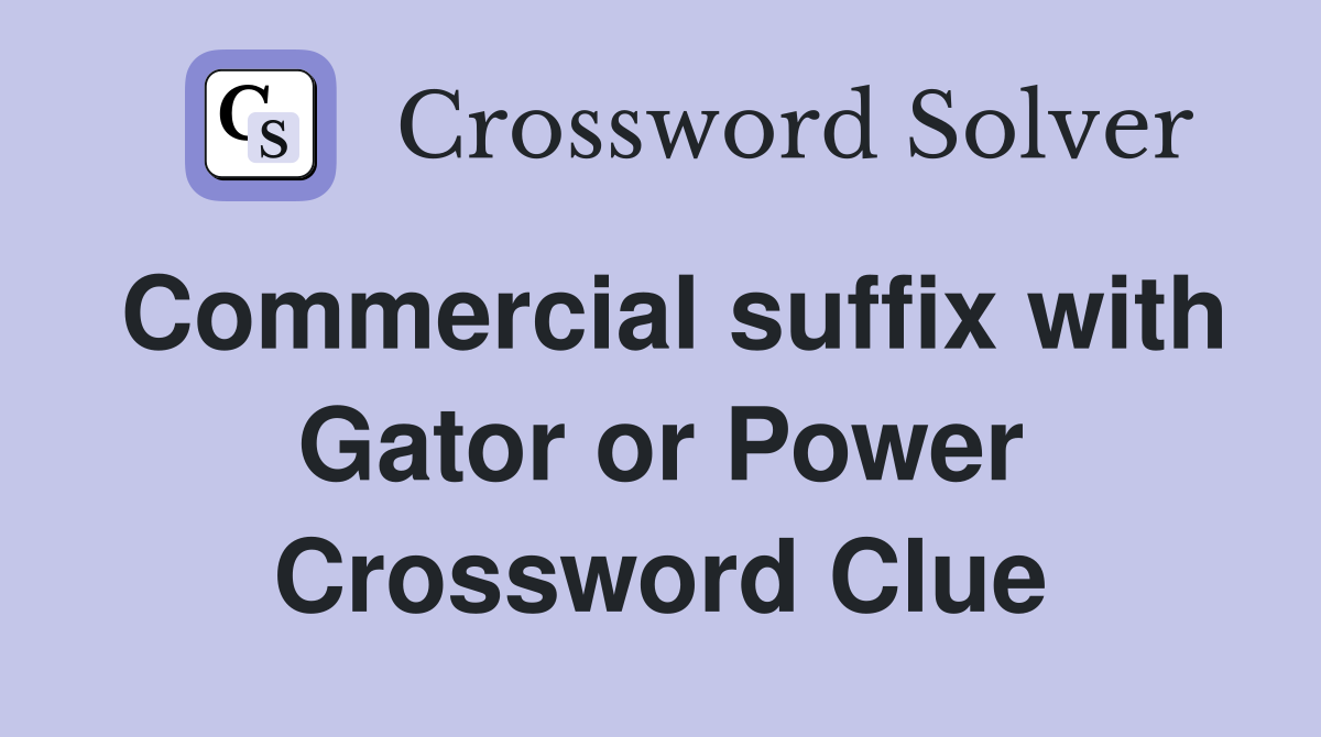 Commercial suffix with Gator or Power Crossword Clue