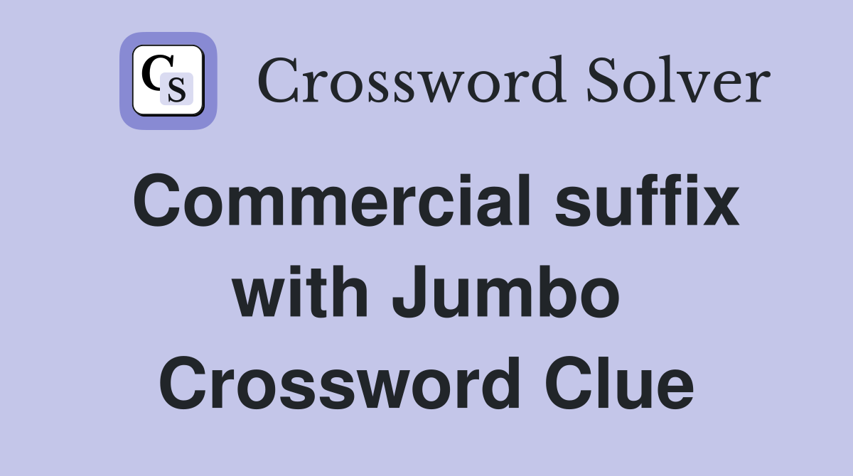Commercial suffix with Jumbo Crossword Clue