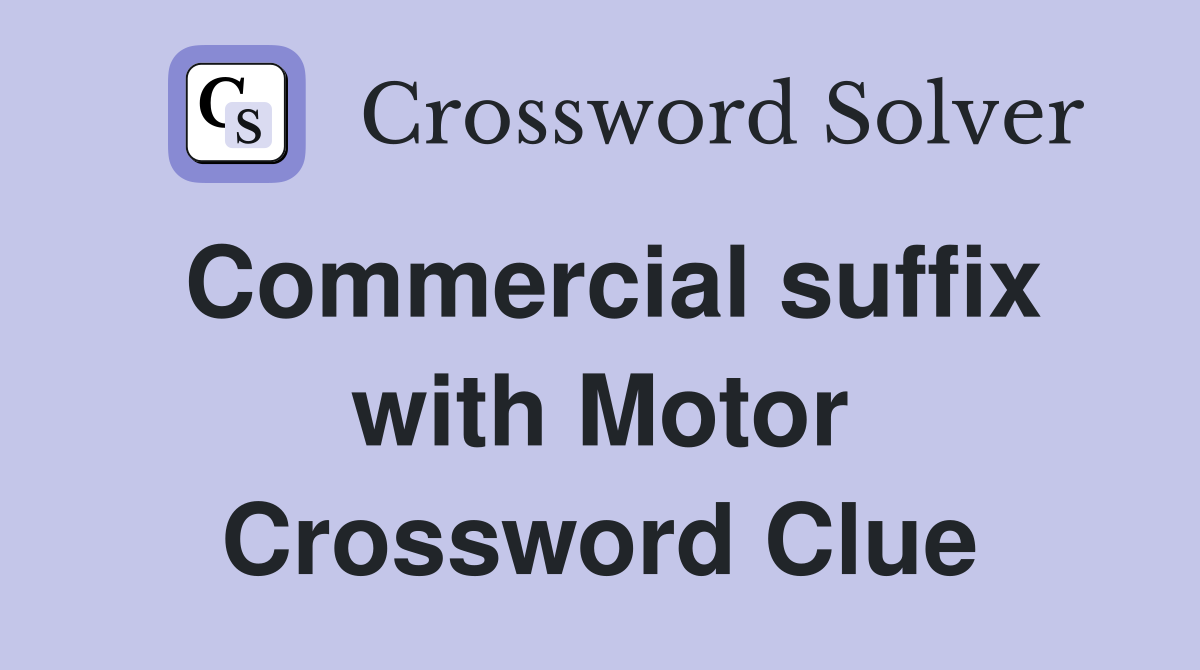 Commercial suffix with Motor Crossword Clue