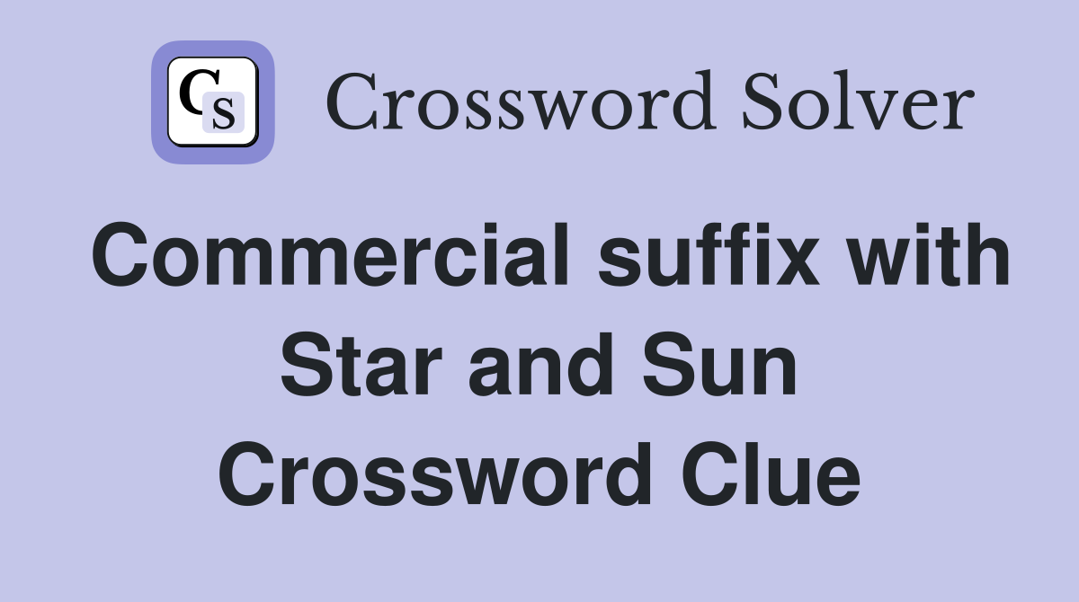 Commercial suffix with Star and Sun Crossword Clue