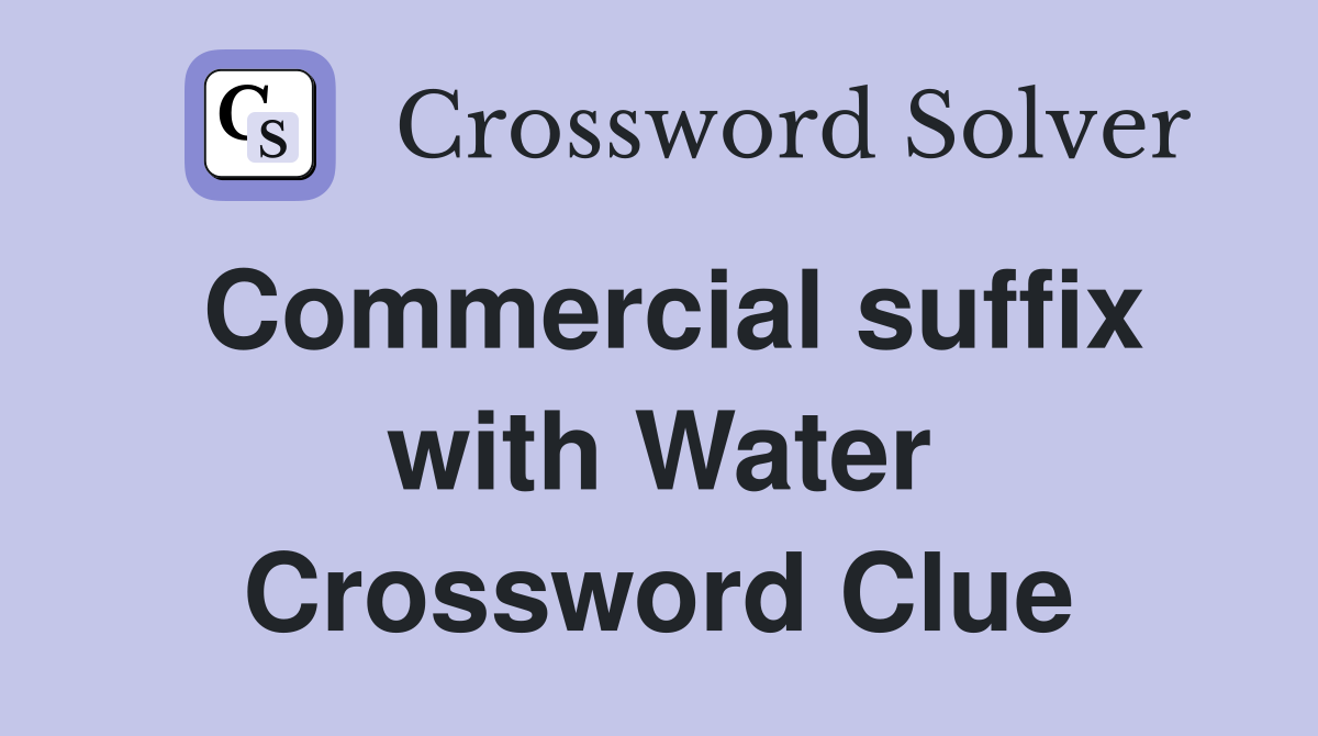 Commercial suffix with Water Crossword Clue