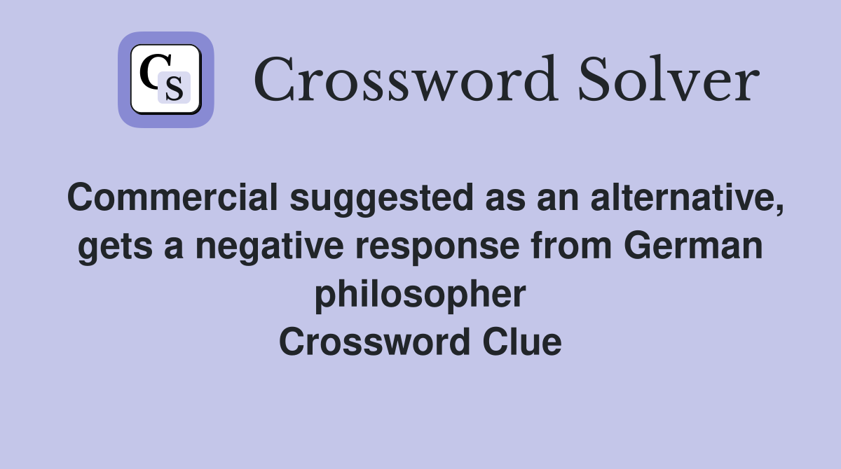 Commercial suggested as an alternative, gets a negative response from German philosopher Crossword Clue