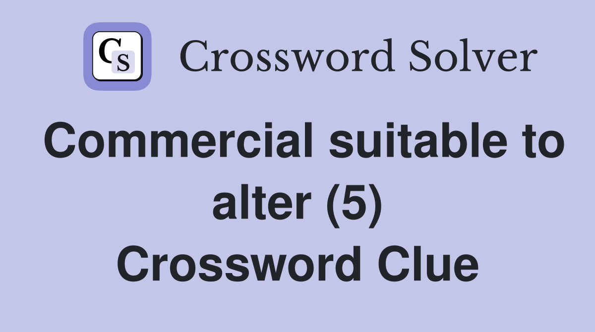 Commercial suitable to alter (5) Crossword Clue