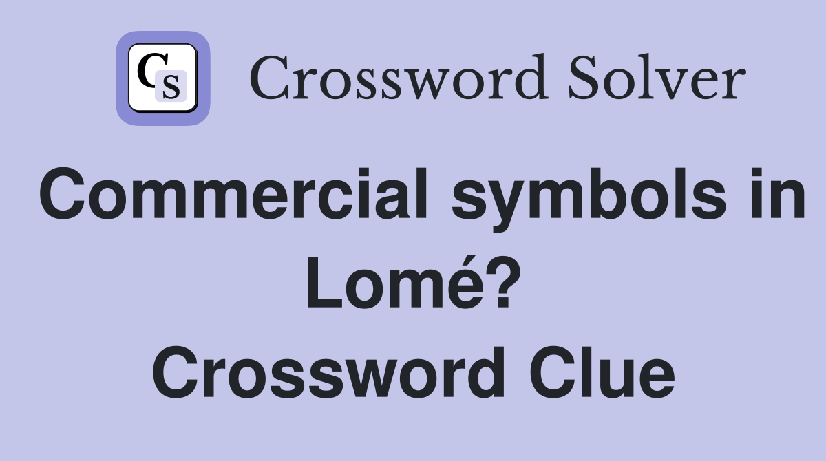 Commercial symbols in Lomé? Crossword Clue