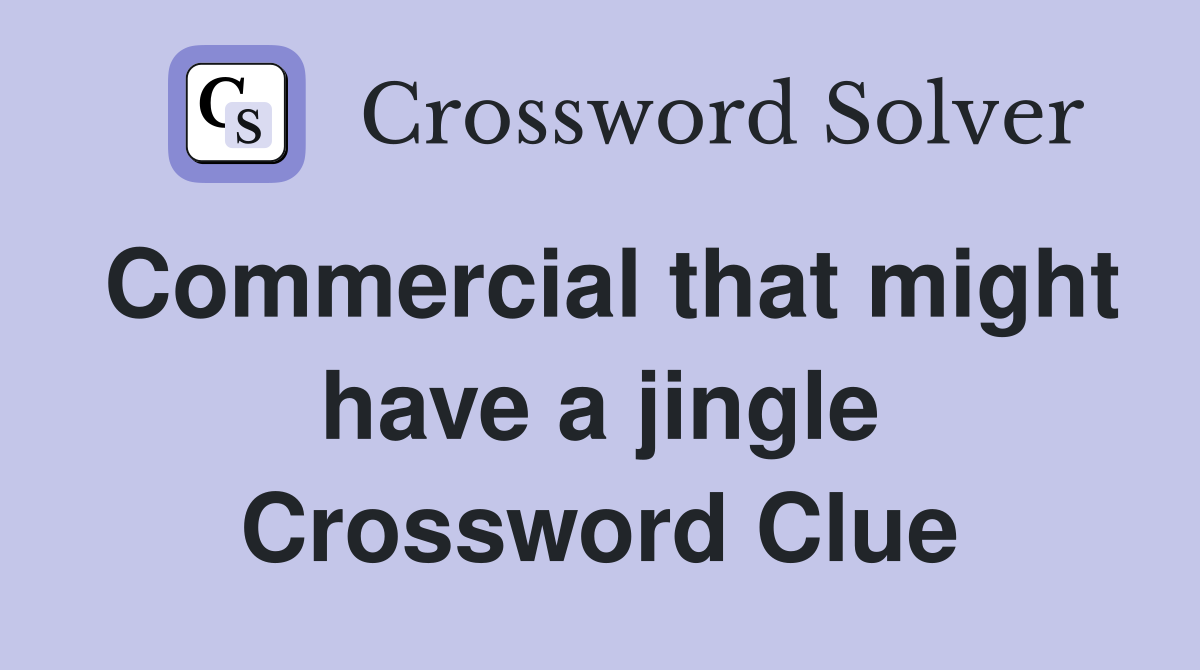 Commercial that might have a jingle Crossword Clue