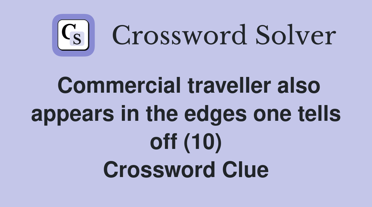 Commercial traveller also appears in the edges one tells off (10) Crossword Clue