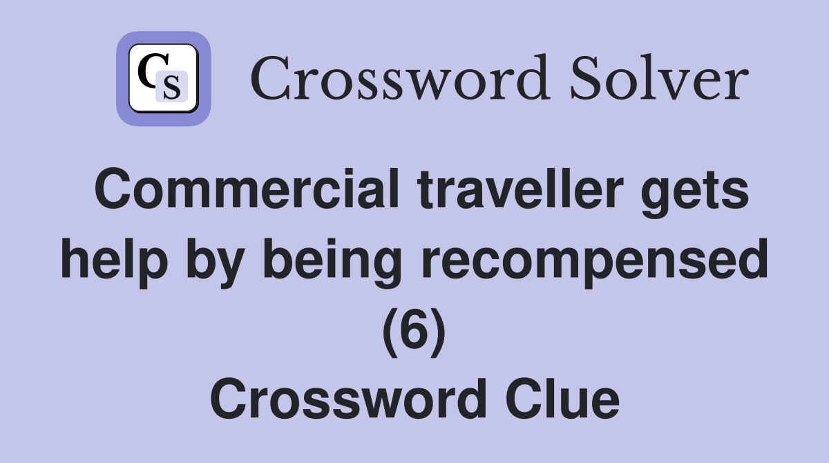 Commercial traveller gets help by being recompensed (6) Crossword Clue