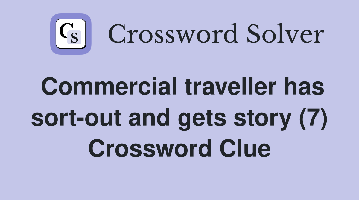 Commercial traveller has sort-out and gets story (7) Crossword Clue