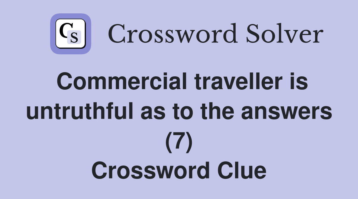 Commercial traveller is untruthful as to the answers (7) Crossword Clue