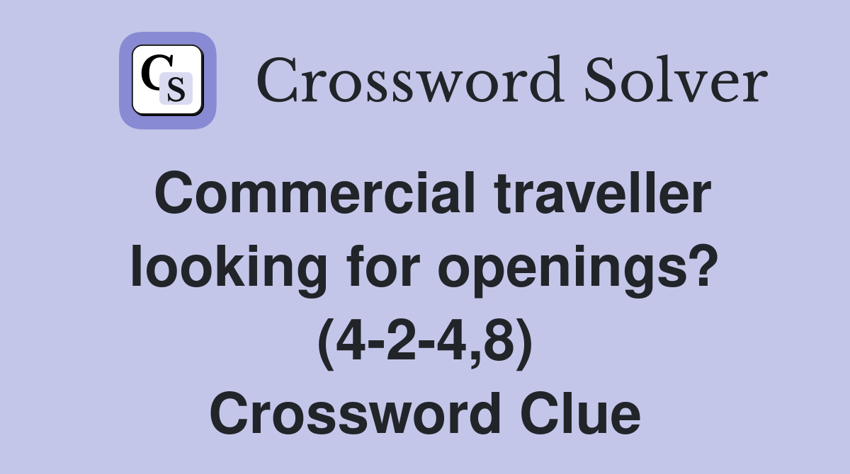 Commercial traveller looking for openings? (4-2-4,8) Crossword Clue