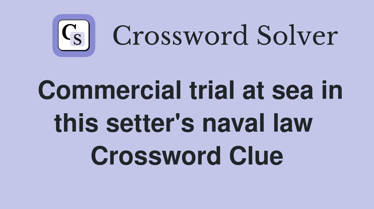 Commercial trial at sea in this setter's naval law  Crossword Clue