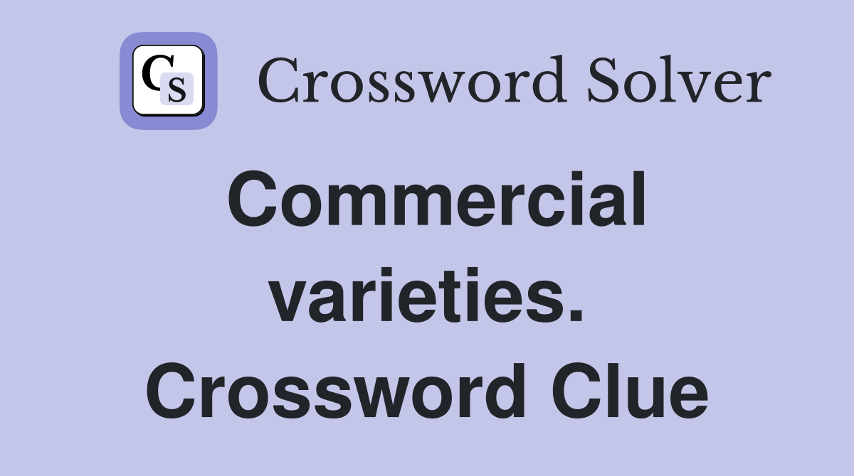 Commercial varieties. Crossword Clue