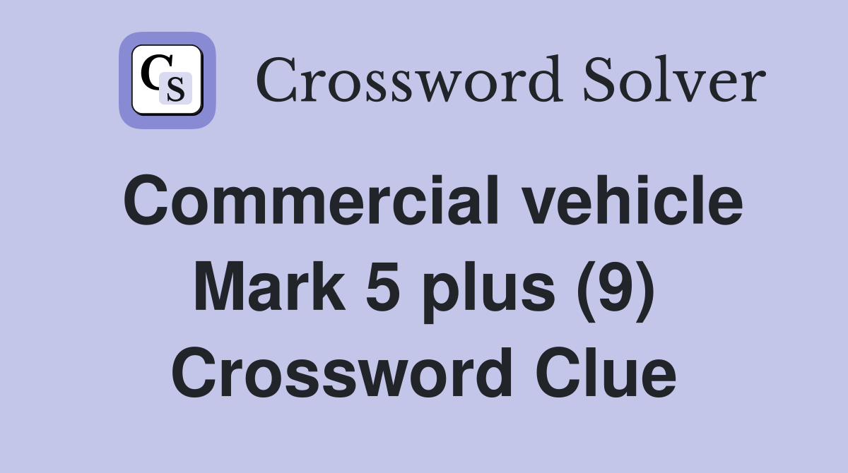 Commercial vehicle Mark 5 plus (9) Crossword Clue