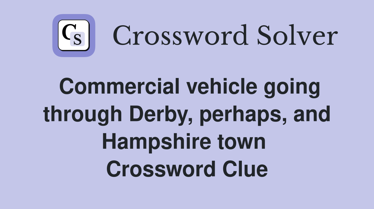 Commercial vehicle going through Derby, perhaps, and Hampshire town  Crossword Clue