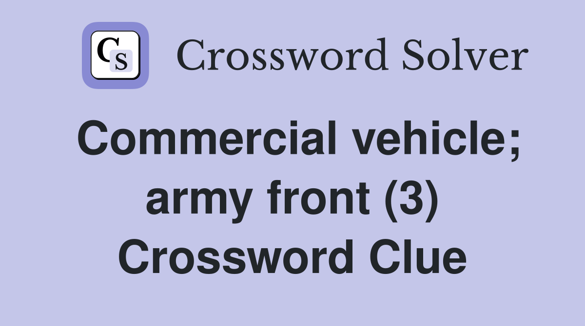 Commercial vehicle; army front (3) Crossword Clue