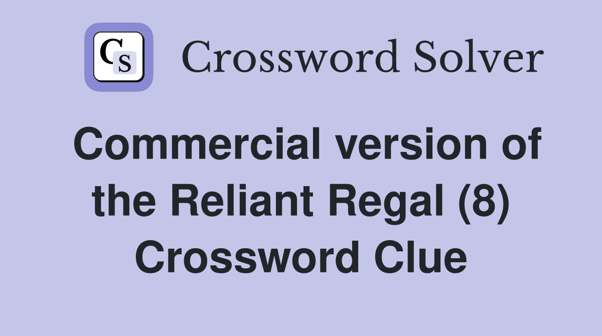 Commercial version of the Reliant Regal (8) Crossword Clue
