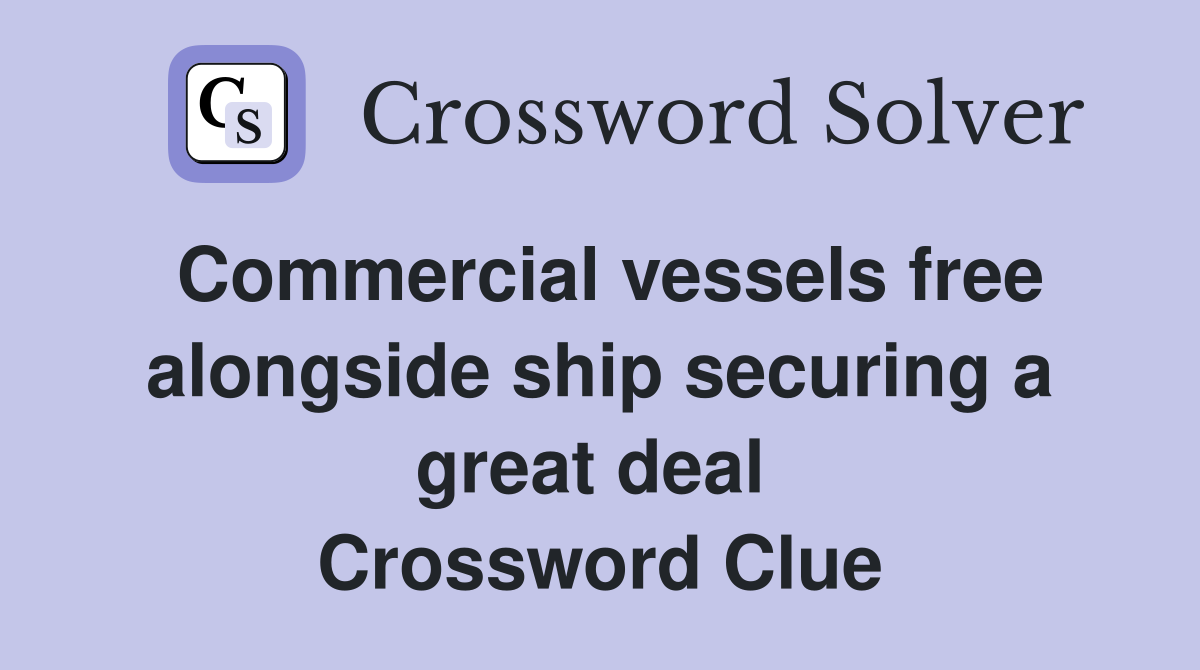 Commercial vessels free alongside ship securing a great deal  Crossword Clue