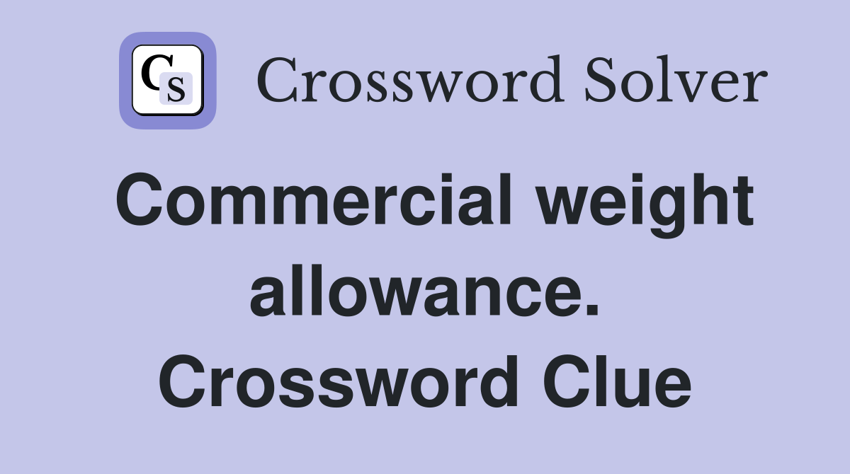 Commercial weight allowance. Crossword Clue