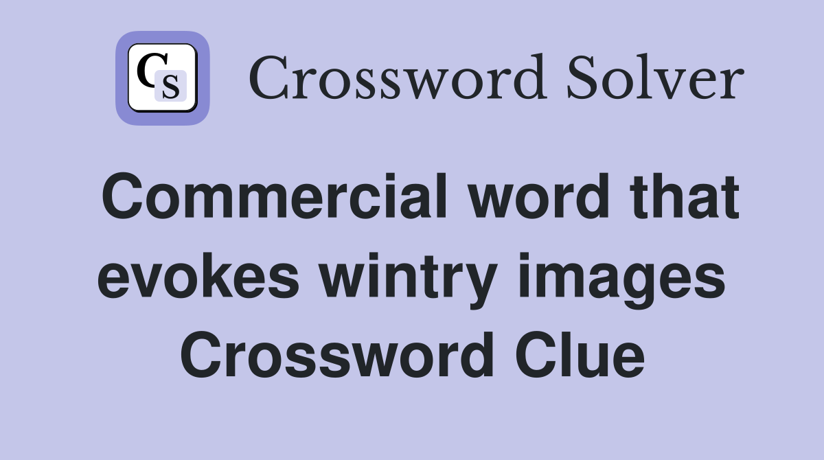 Commercial word that evokes wintry images Crossword Clue
