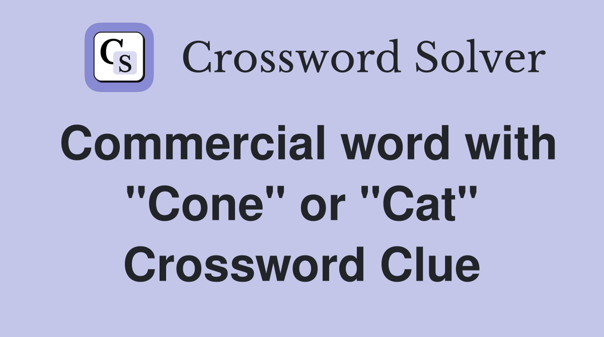 Commercial word with "Cone" or "Cat" Crossword Clue