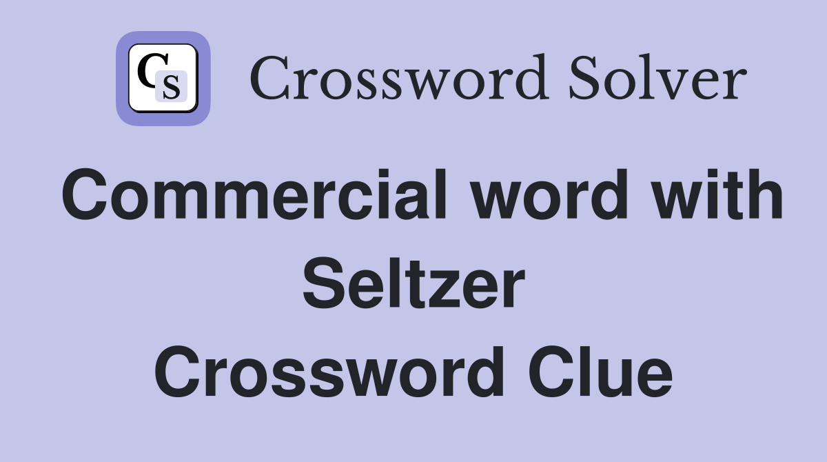 Commercial word with Seltzer Crossword Clue