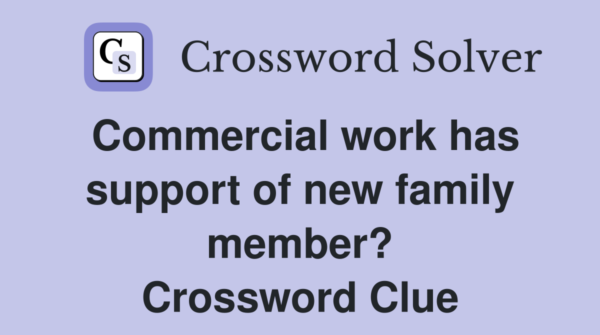 Commercial work has support of new family member? Crossword Clue