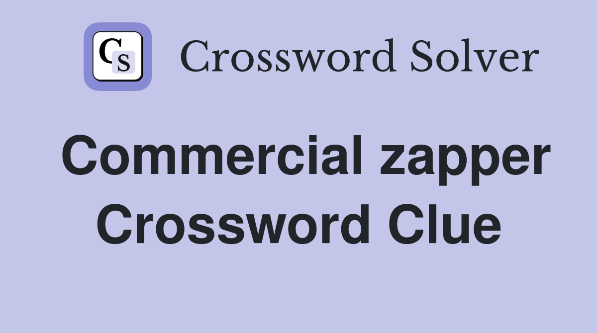 Commercial zapper Crossword Clue