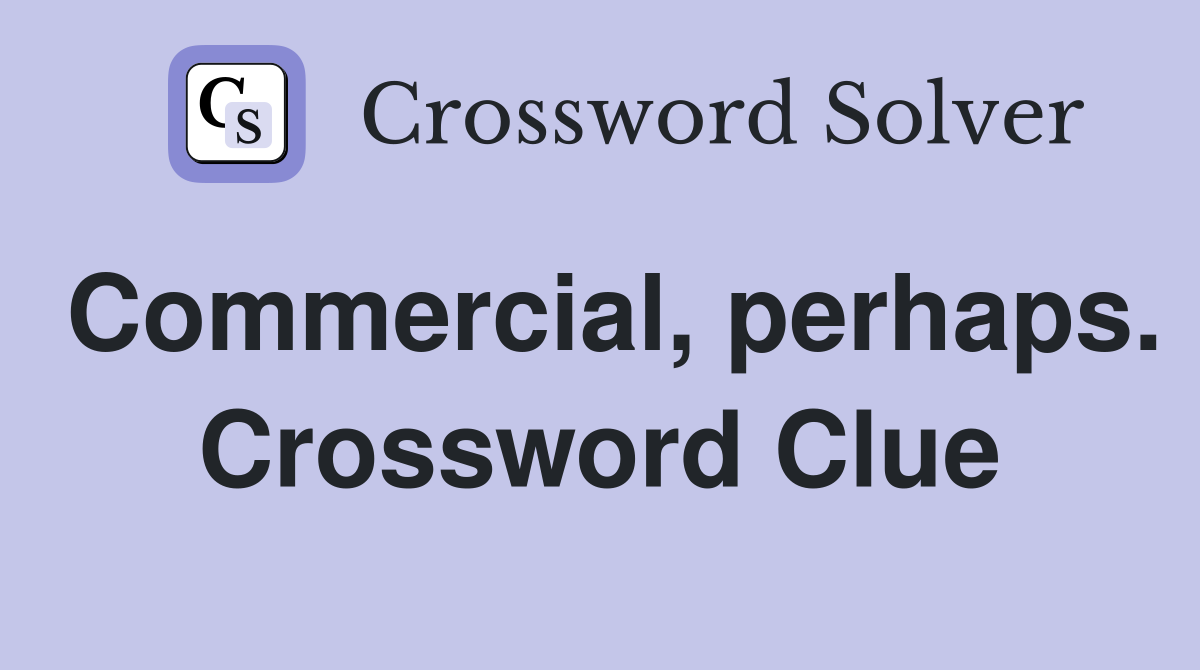 Commercial, perhaps. Crossword Clue