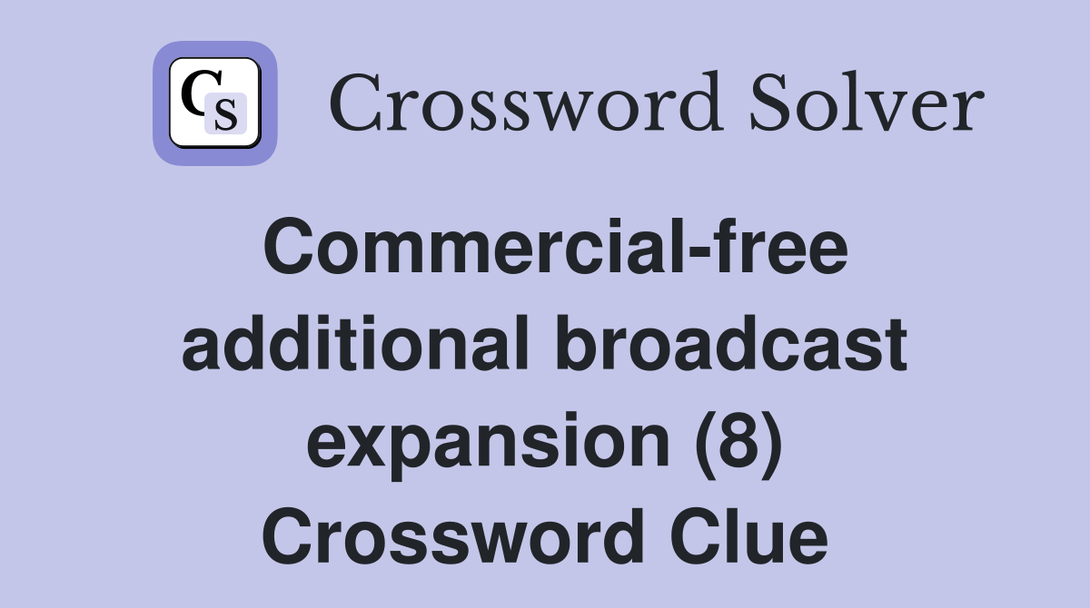 Commercial-free additional broadcast expansion (8) Crossword Clue