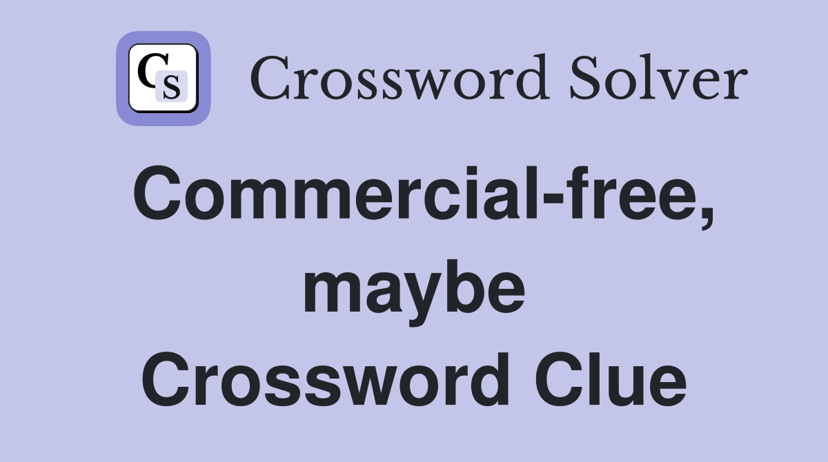 Commercial-free, maybe Crossword Clue