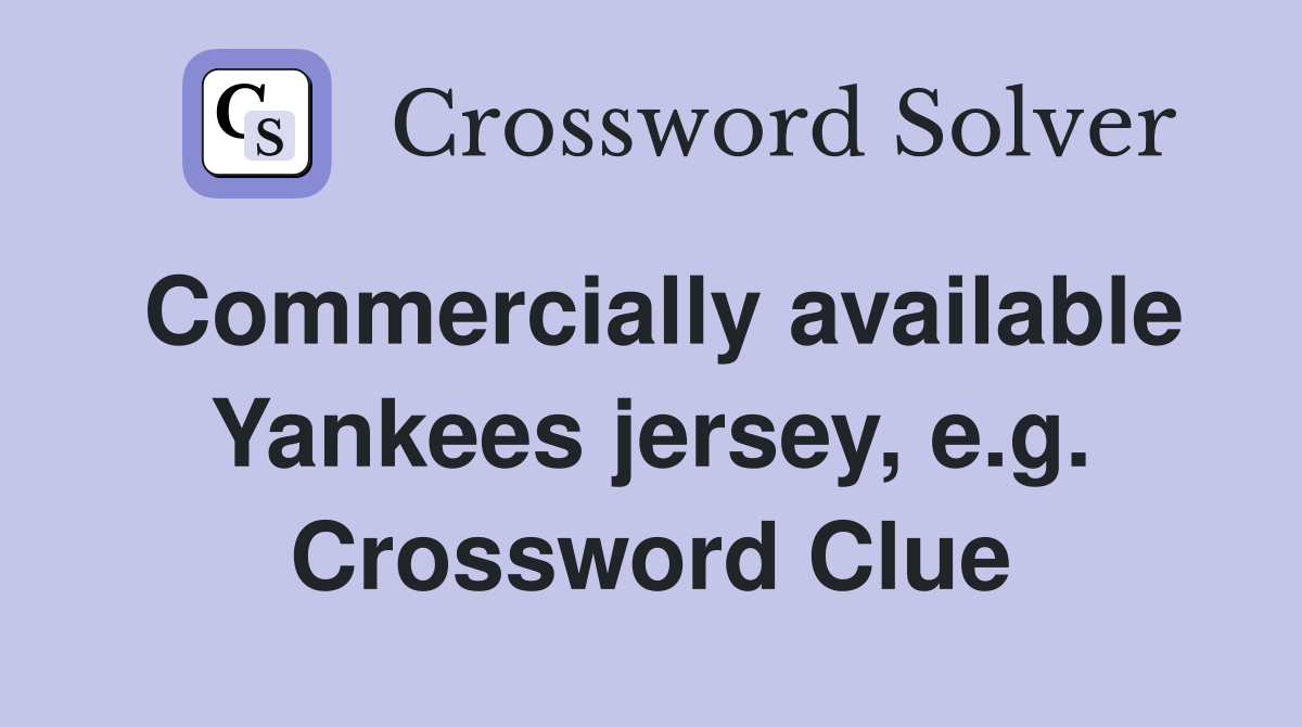 Commercially available Yankees jersey, e.g. Crossword Clue