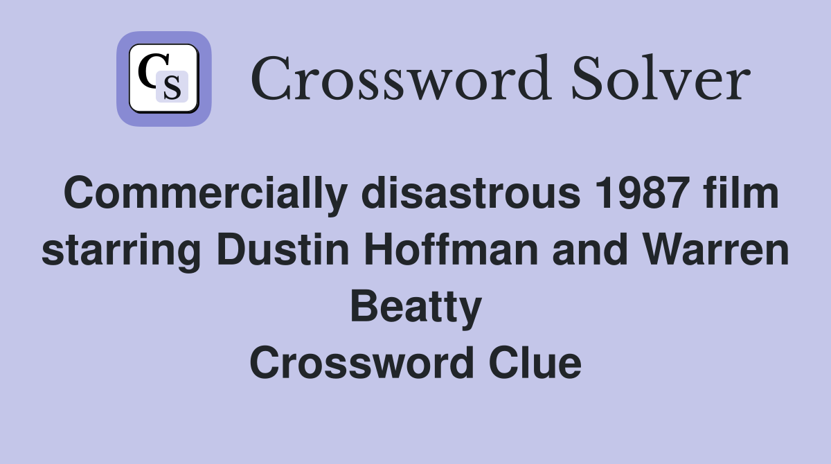 Commercially disastrous 1987 film starring Dustin Hoffman and Warren Beatty Crossword Clue