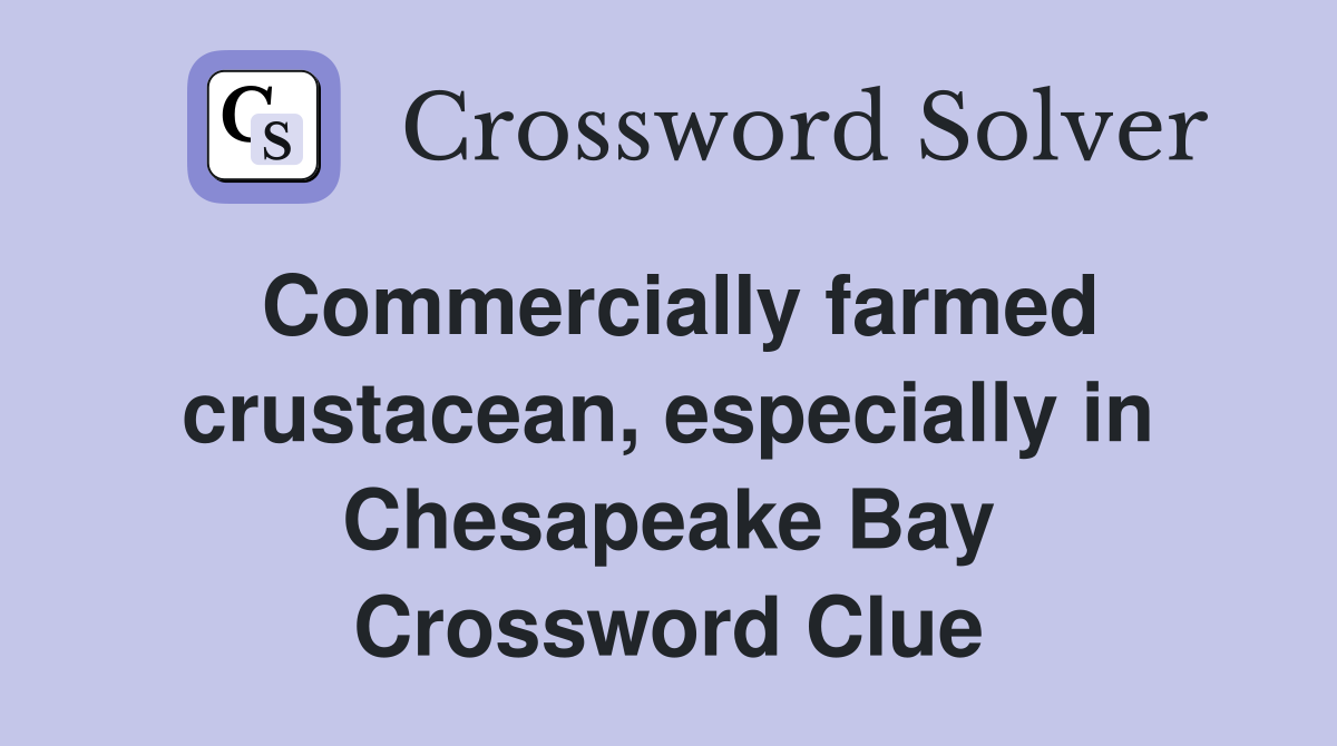 Commercially farmed crustacean, especially in Chesapeake Bay Crossword Clue