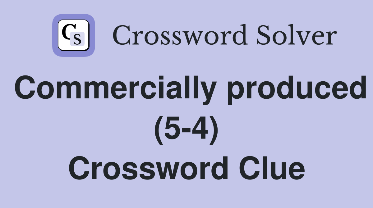 Commercially produced (5-4) Crossword Clue