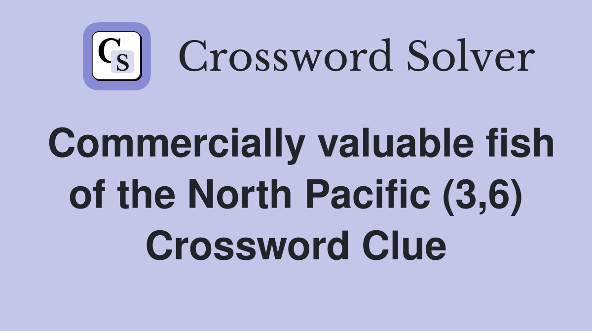 Commercially valuable fish of the North Pacific (3,6) Crossword Clue