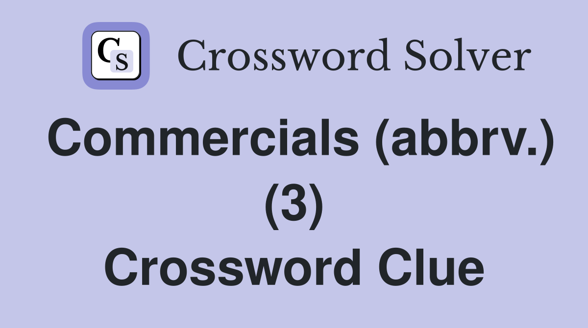 Commercials (abbrv.) (3) Crossword Clue