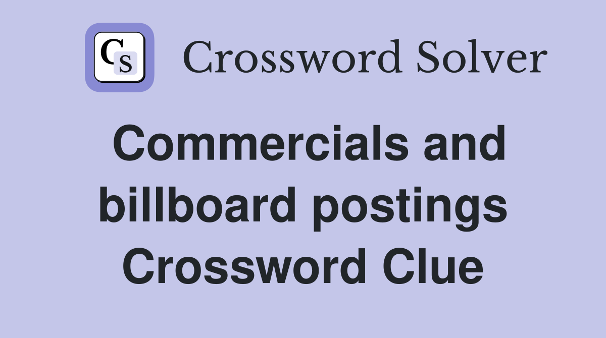 Commercials and billboard postings Crossword Clue