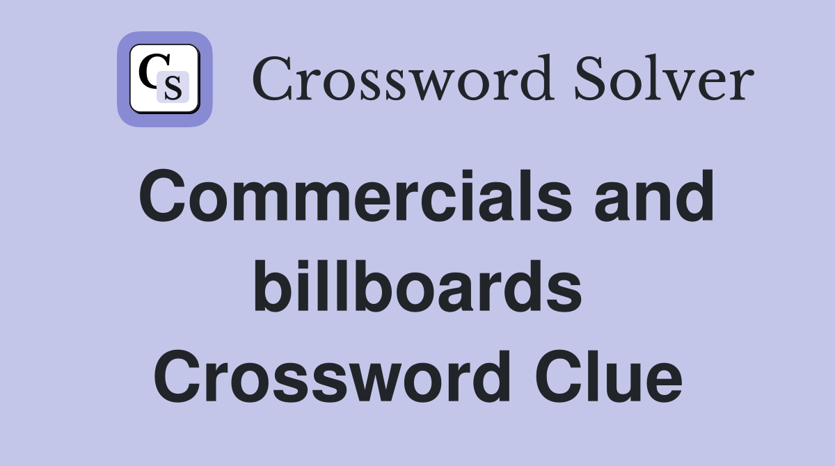 Commercials and billboards Crossword Clue